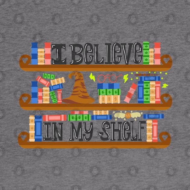 I Believe In My Shelf. Book Nerd Funny. by KsuAnn